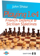 Playing 1.e4: French Defence and Sicilian Sidelines - John Shaw