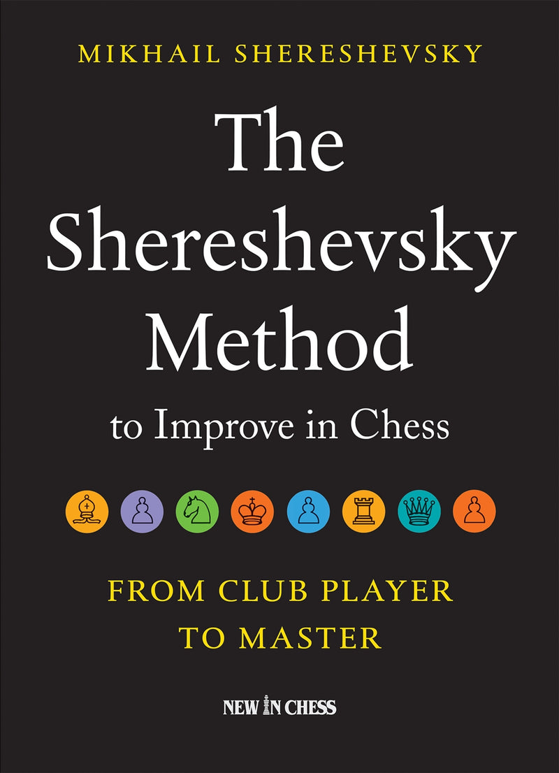 The Shereshevsky Method to Improve in Chess: From Club Player to Master - Mikhail Sheresh