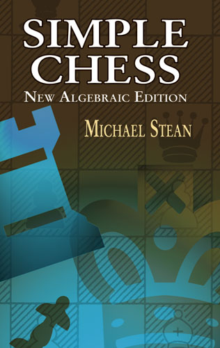 Simple Chess: New Algebraic Edition - Michael Stein