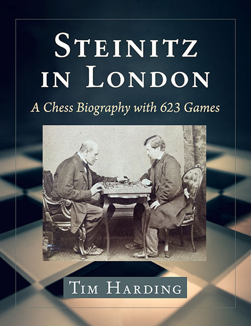 Steinitz in London (A Chess Biography with 623 Games) Tim Harding