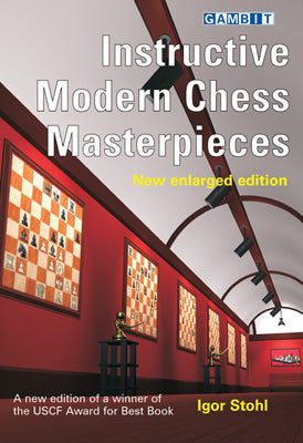 Instructive Modern Chess Masterpieces (New Enlarged Edition) - Stohl