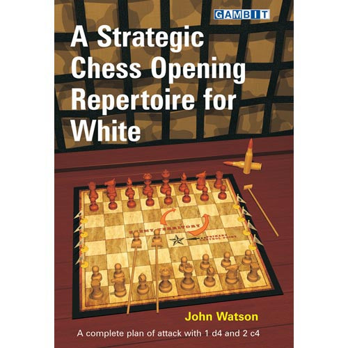 A Strategic Chess Opening Repertoire For White - John Watson
