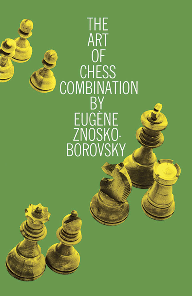 The Art of Chess Combination - Eugene Znosko-Borovsky
