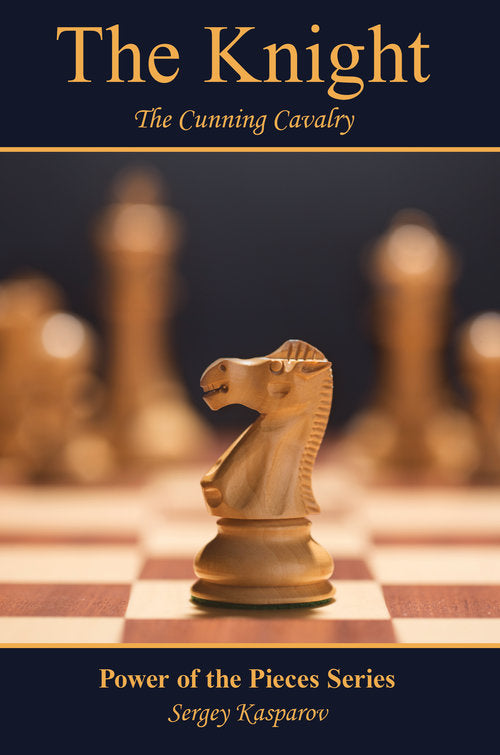 The Knight: The Cunning Cavalry by Sergey Kasparov
