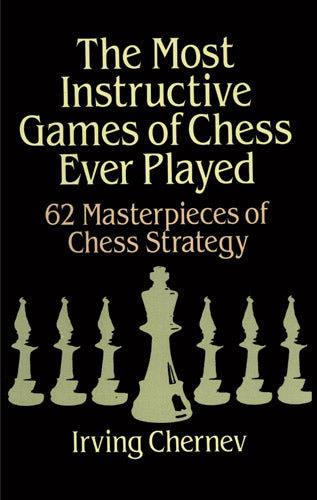 The Most Instructive Games of Chess Ever Played - Irving Chernev