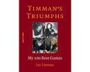 Timman’s Triumphs: My 100 Best Games - Jan Timman