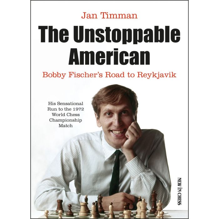 The Unstoppable American Bobby Fischer’s Road to Reykjavik - Jan Timman