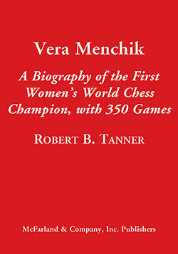 Vera Menchik A Biography of the First Women's World Chess Champion, with 350 Games - Robert Tanner