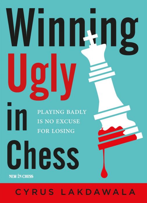 Winning Ugly in Chess - Cyrus Lakdawalla