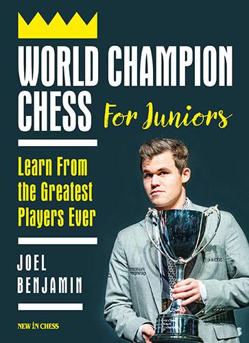 World Champion Chess for Juniors: Learn From the Greatest Players Ever - Joel Benjamin