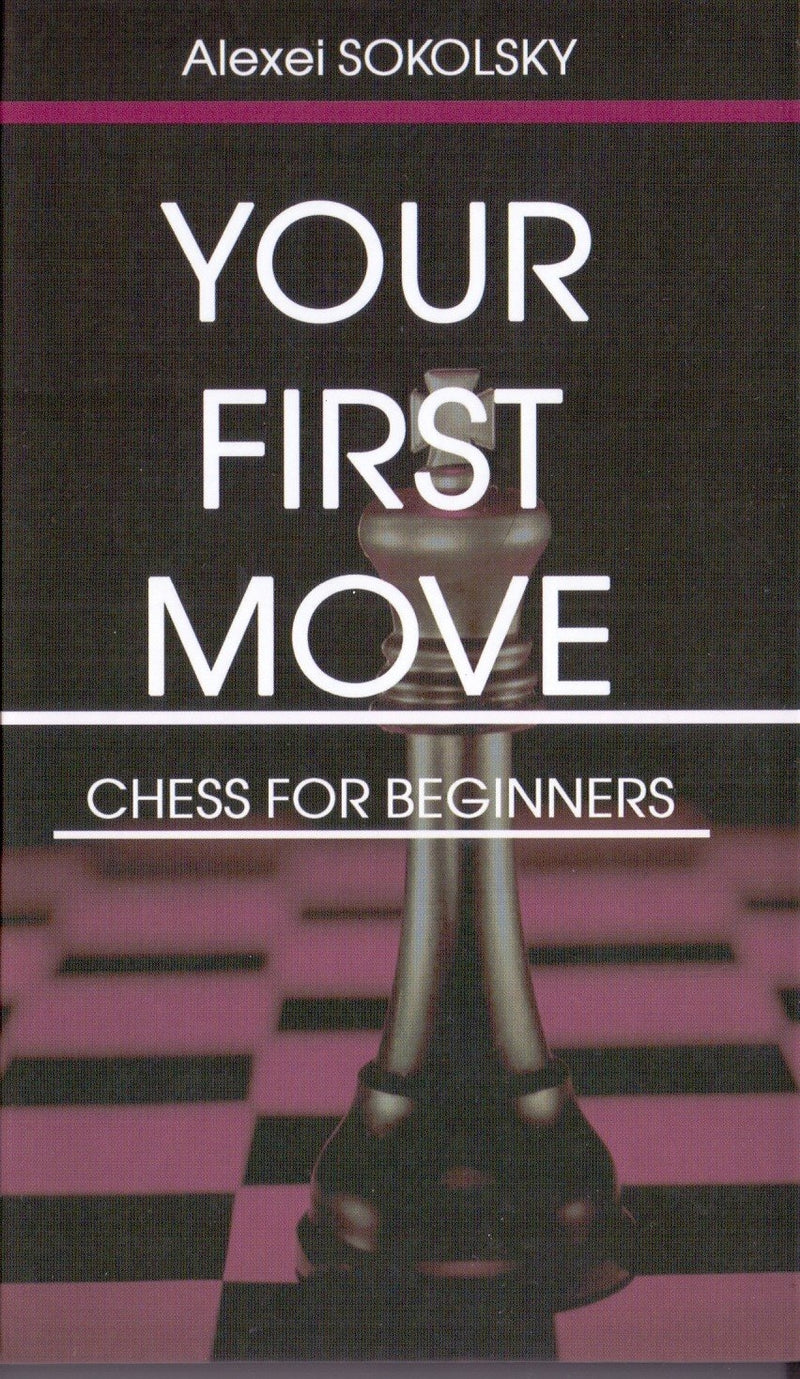 Your First Move: Chess for Beginners - Alexei Sokolsky